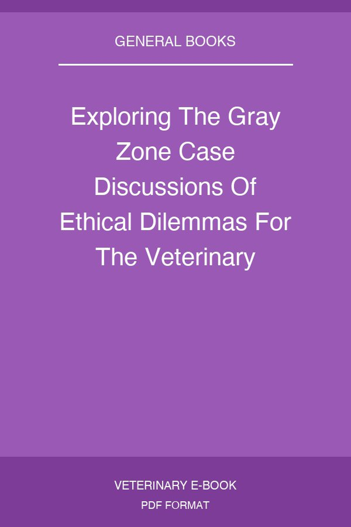 Exploring The Gray Zone Case Discussions Of Ethical Dilemmas For The Veterinary Technician