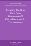 Exploring The Gray Zone Case Discussions Of Ethical Dilemmas For The Veterinary Technician