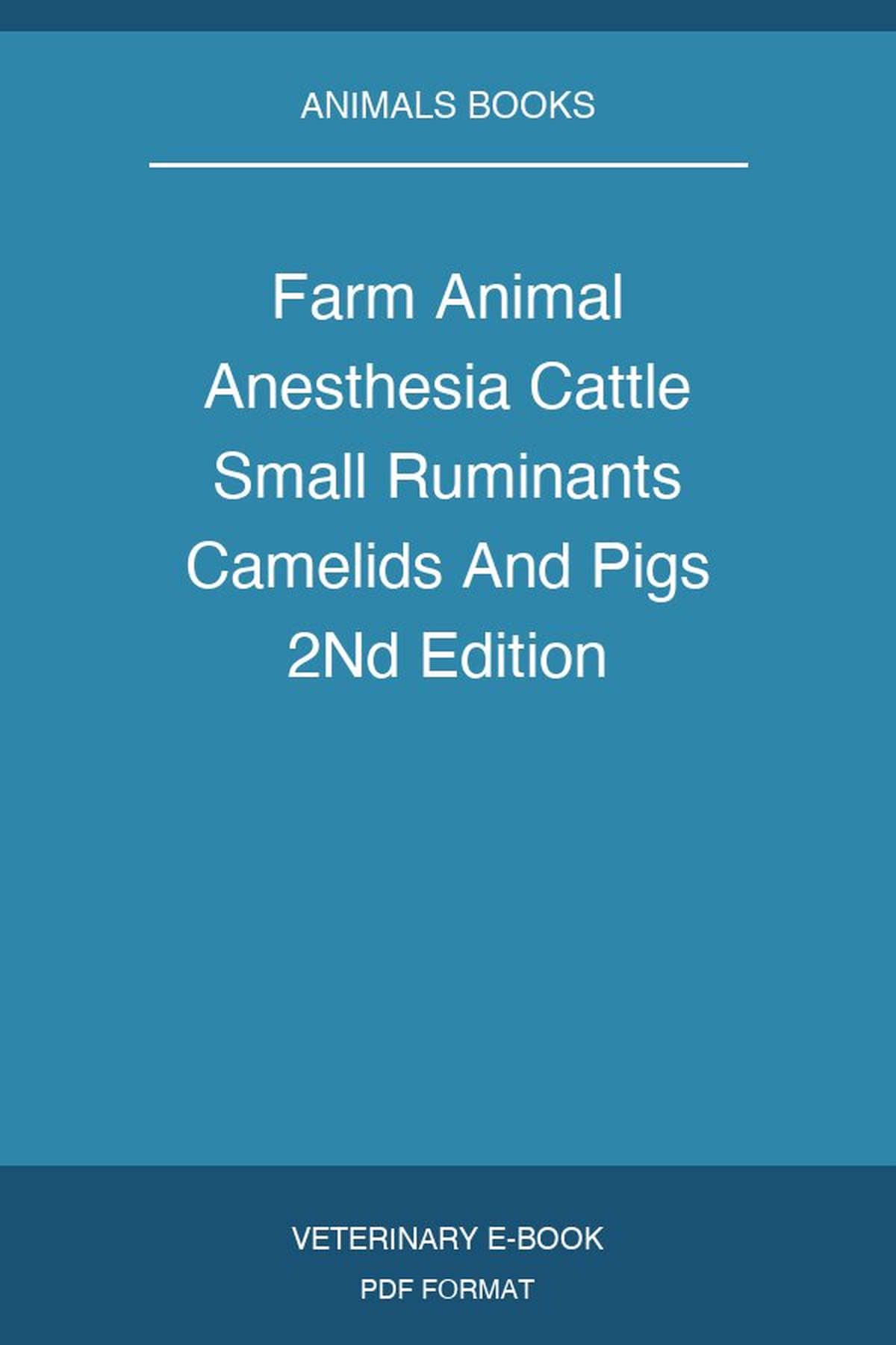 Farm Animal Anesthesia Cattle Small Ruminants Camelids And Pigs 2Nd Edition