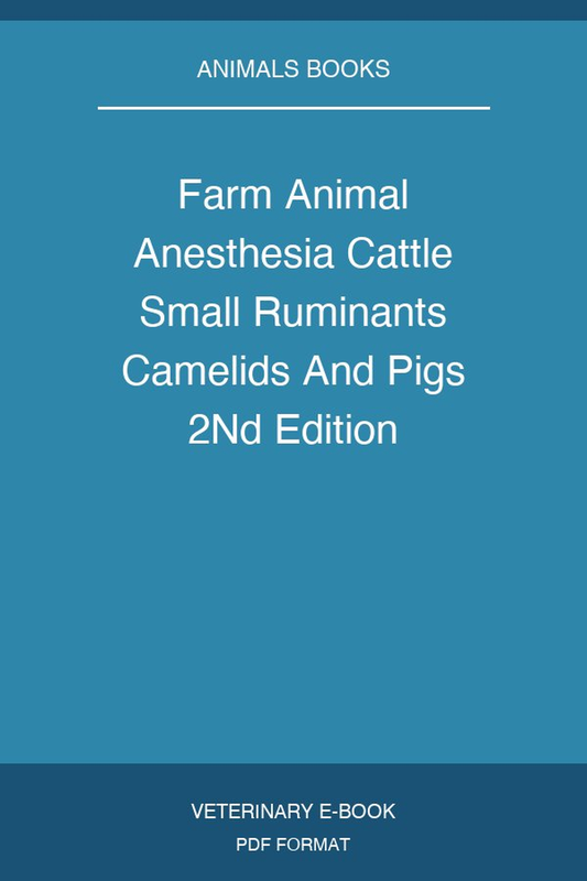Farm Animal Anesthesia Cattle Small Ruminants Camelids And Pigs 2Nd Edition