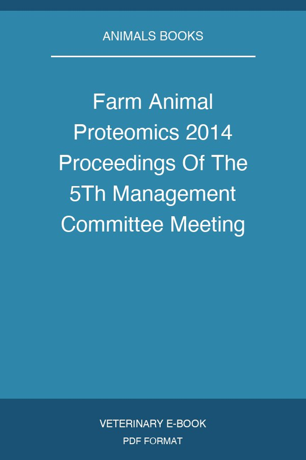 Farm Animal Proteomics 2014 Proceedings Of The 5Th Management Committee Meeting And 4Th Meeting Of Working Groups 12 3 Of Cost Action Fa 1002