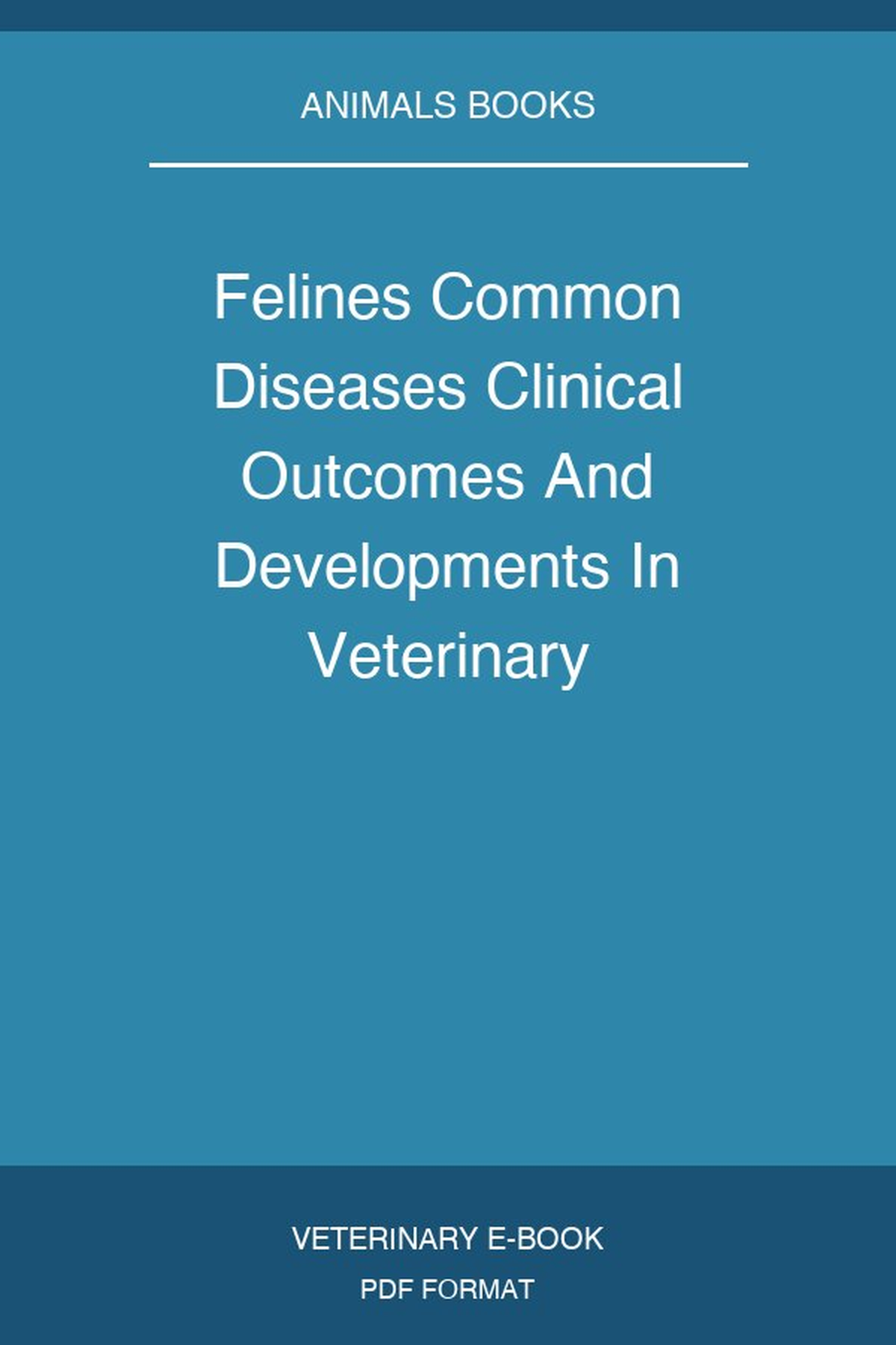 Felines Common Diseases Clinical Outcomes And Developments In Veterinary Healthcare