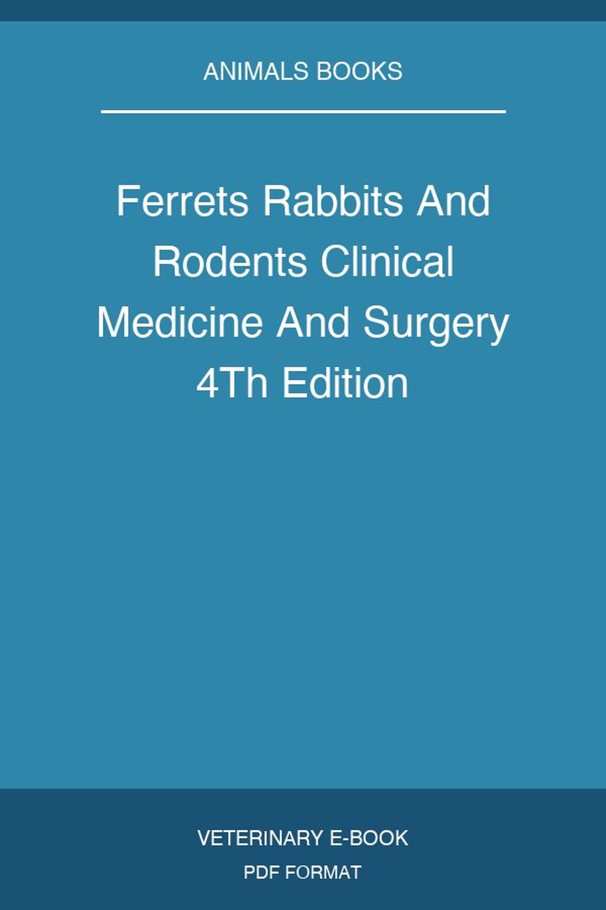 Ferrets Rabbits And Rodents Clinical Medicine And Surgery 4Th Edition