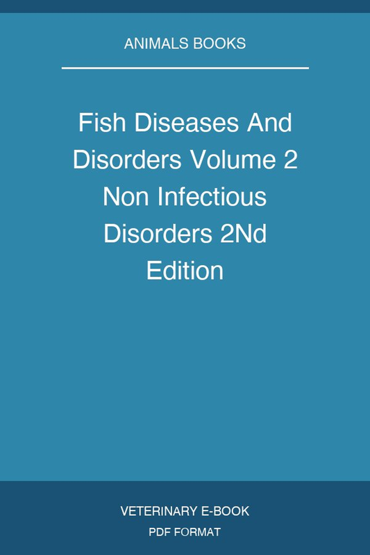 Fish Diseases And Disorders Volume 2 Non Infectious Disorders 2nd Edition