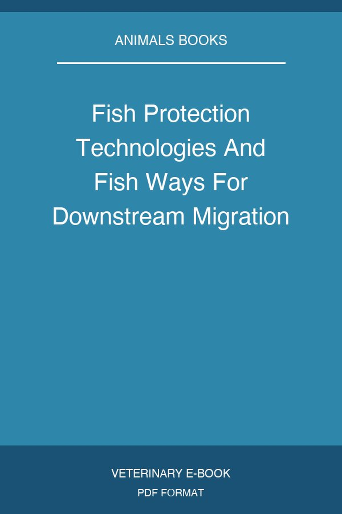 Fish Protection Technologies And Fish Ways For Downstream Migration