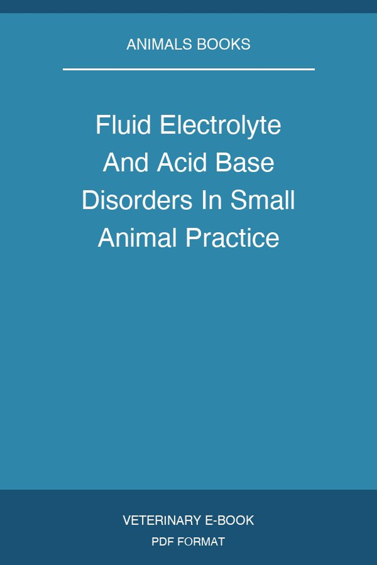 Fluid Electrolyte And Acid Base Disorders In Small Animal Practice