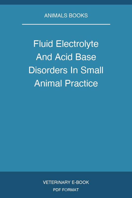 Fluid Electrolyte And Acid Base Disorders In Small Animal Practice