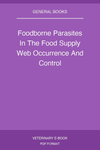 Foodborne Parasites In The Food Supply Web Occurrence And Control