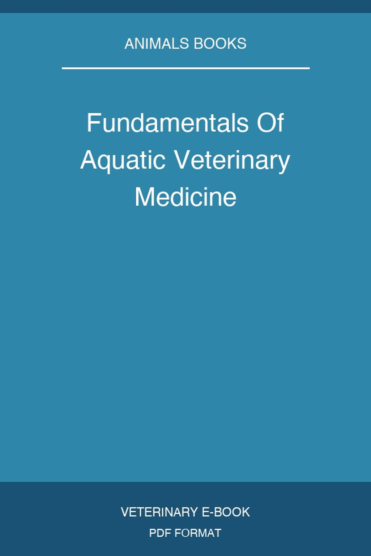 Fundamentals Of Aquatic Veterinary Medicine