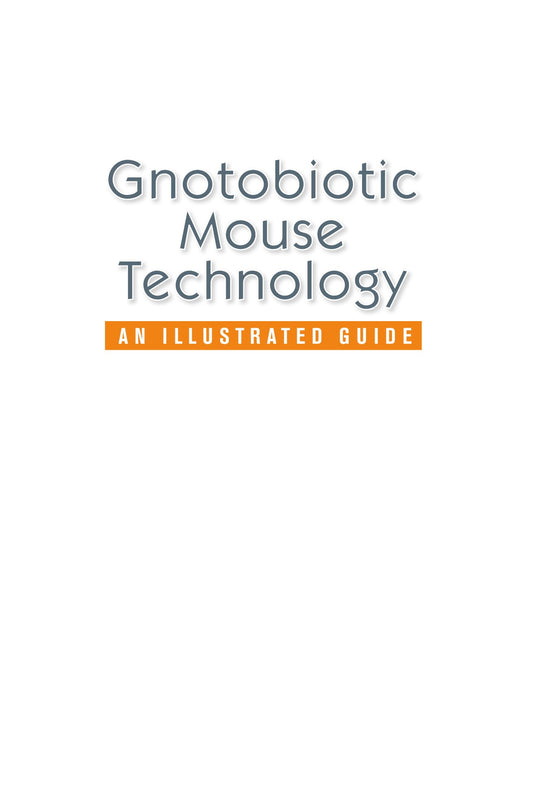 Gnotobiotic Mouse Technology, An Illustrated Guide
