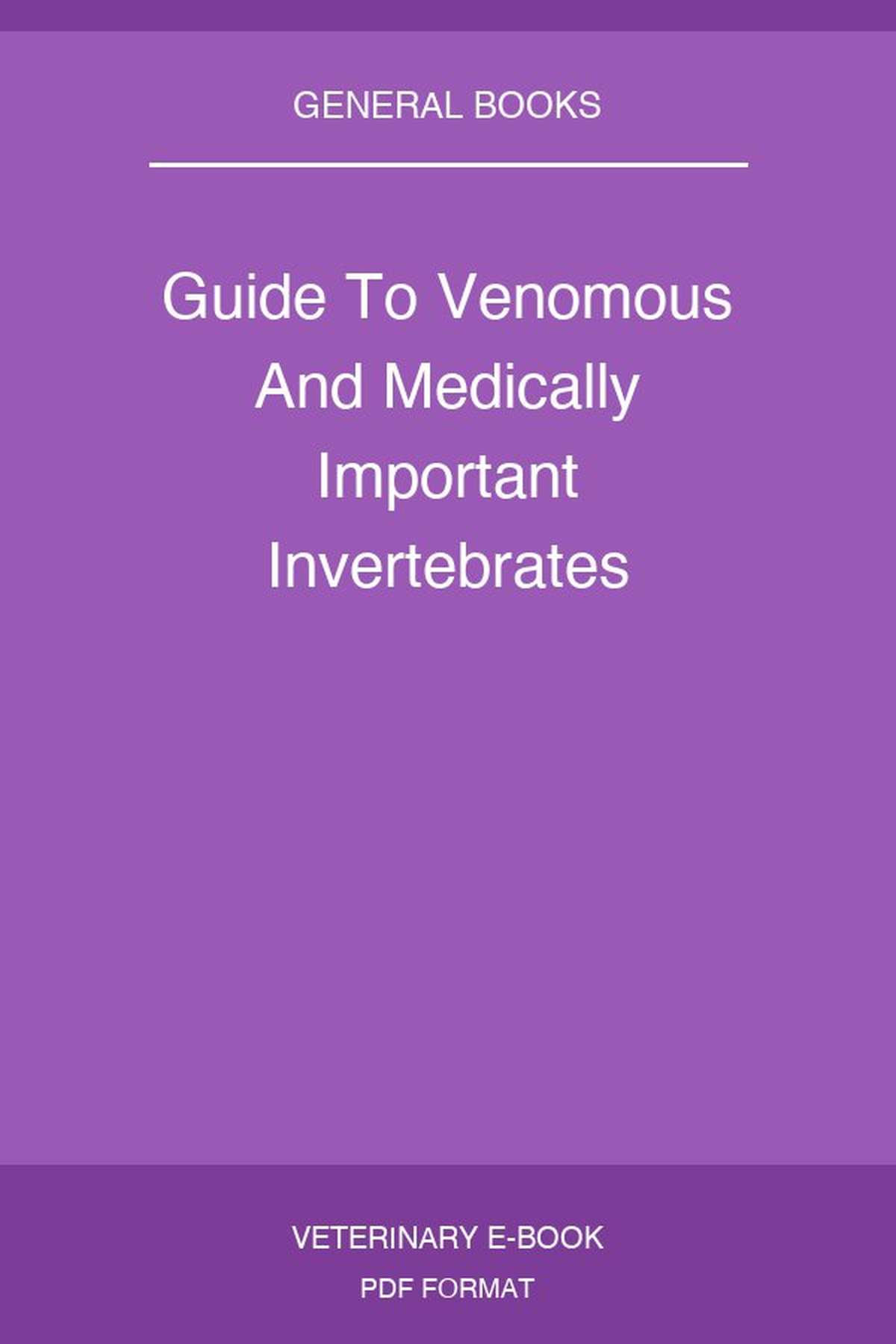 Guide To Venomous And Medically Important Invertebrates