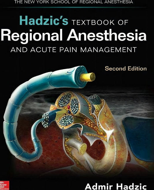Hadzic’s Textbook of Regional Anesthesia and Acute Pain Management, 2nd Edition