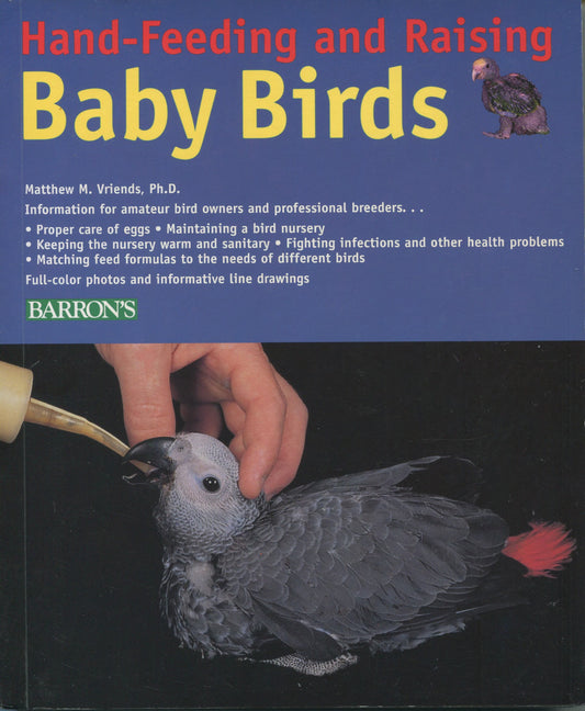 Hand-Feeding and Raising Baby Birds — Breeding, Hand-Feeding, Care, and Management