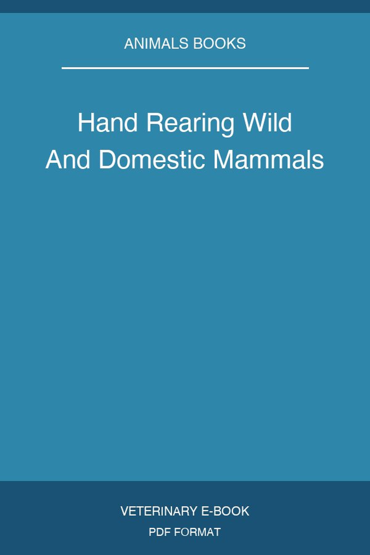 Hand Rearing Wild And Domestic Mammals