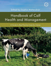 Handbook of Calf Health and Management, A Guide to Best Practice Care for Calves