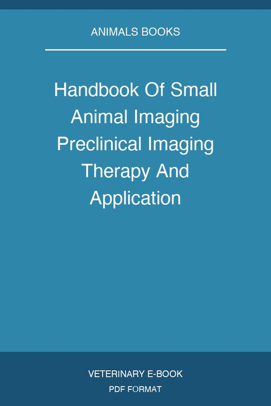 Handbook Of Small Animal Imaging Preclinical Imaging Therapy And Application