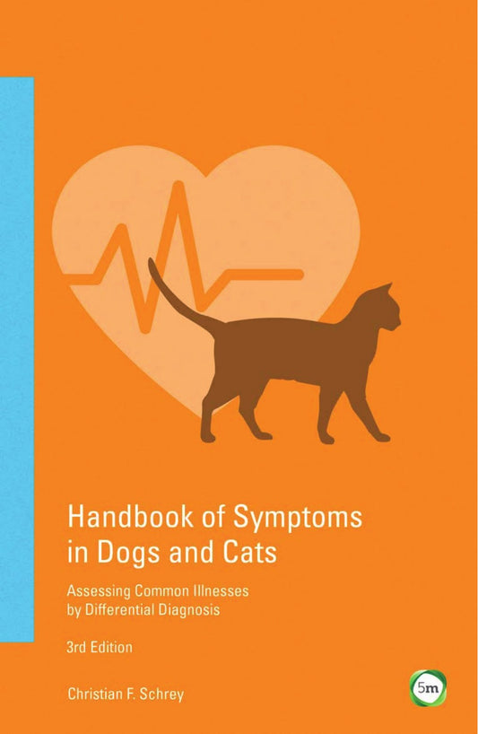 Handbook of Symptoms in Dogs and Cats, Assessing Common Illnesses by Differential Diagnosis , 3rd Ed