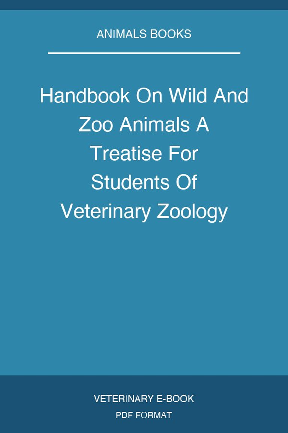Handbook On Wild And Zoo Animals A Treatise For Students Of Veterinary Zoology Forestry And Environmental Science