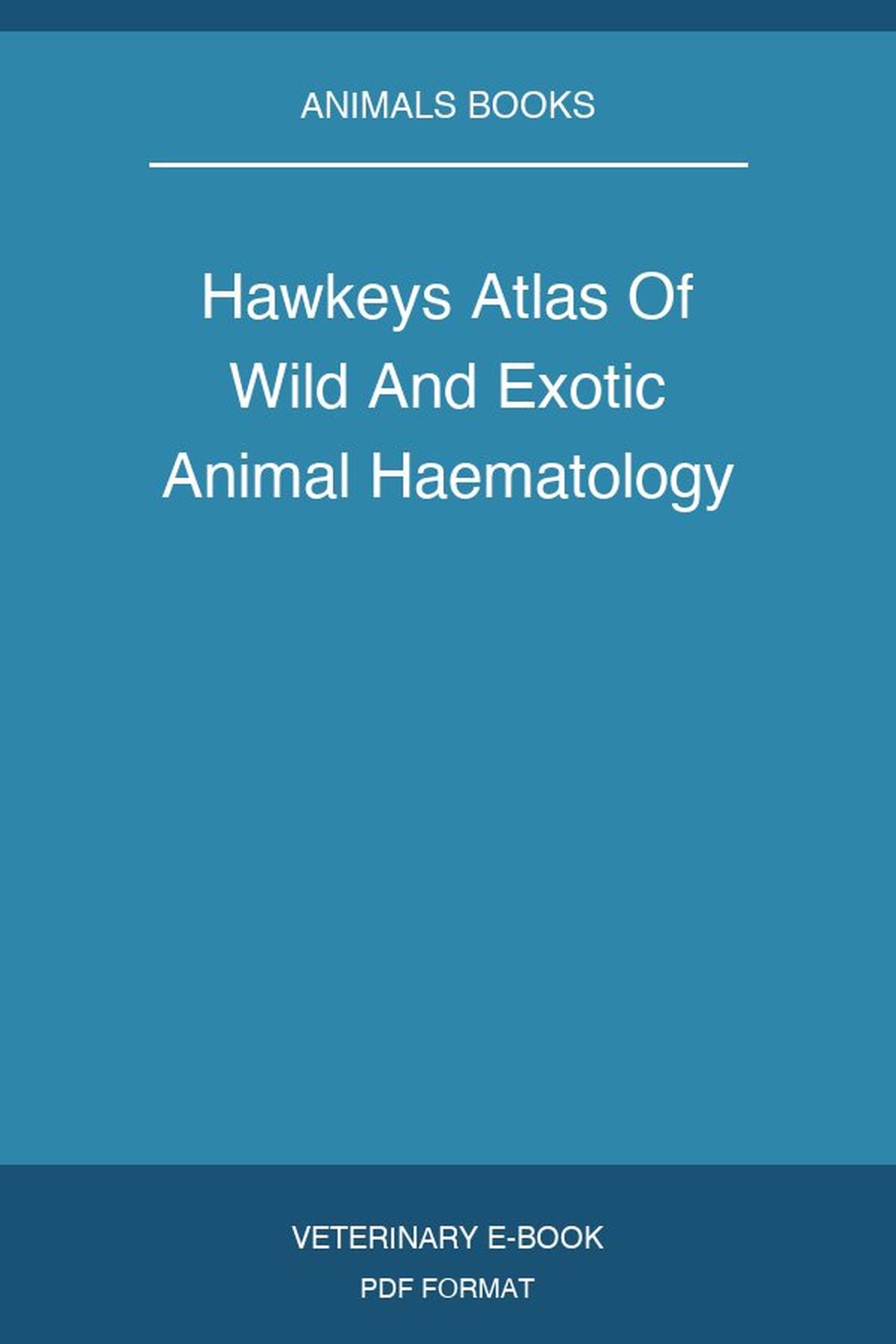 Hawkeys Atlas Of Wild And Exotic Animal Haematology