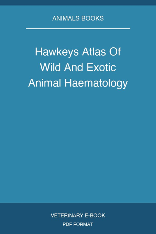 Hawkeys Atlas Of Wild And Exotic Animal Haematology