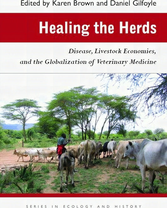 Healing The Herds Disease Livestock Economies And The Globalization Of Veterinary Medicine