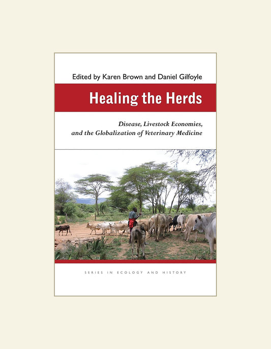 Healing The Herds Disease Livestock Economies And The Globalization Of Veterinary Medicine — front cover