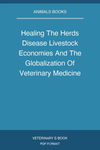 Healing The Herds Disease Livestock Economies And The Globalization Of Veterinary Medicine