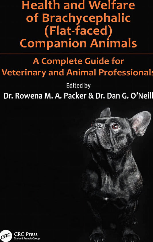 Health and Welfare of Brachycephalic Flat Faced Companion Animals a Complete Guide for Veterinary and Animal Professionals