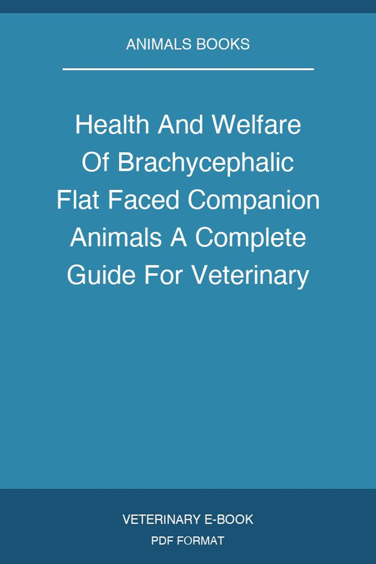 Health And Welfare Of Brachycephalic Flat Faced Companion Animals A Complete Guide For Veterinary And Animal Professionals Pdf