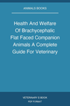 Health And Welfare Of Brachycephalic Flat Faced Companion Animals A Complete Guide For Veterinary And Animal Professionals Pdf