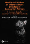 Health and Welfare of Brachycephalic Flat Faced Companion Animals a Complete Guide for Veterinary and Animal Professionals