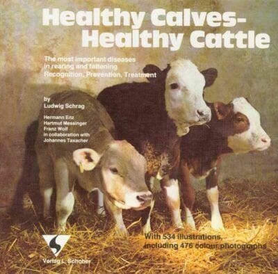 Healthy Calves — Healthy Cattle, The Most Important Diseases in Rearing and Fattening