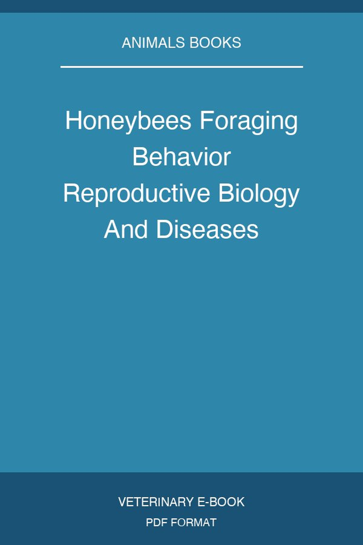 Honeybees Foraging Behavior Reproductive Biology And Diseases