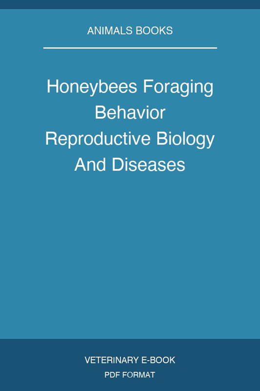 Honeybees Foraging Behavior Reproductive Biology And Diseases