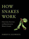 How Snakes Work; Structure, Function and Behavior of the World's Snakes