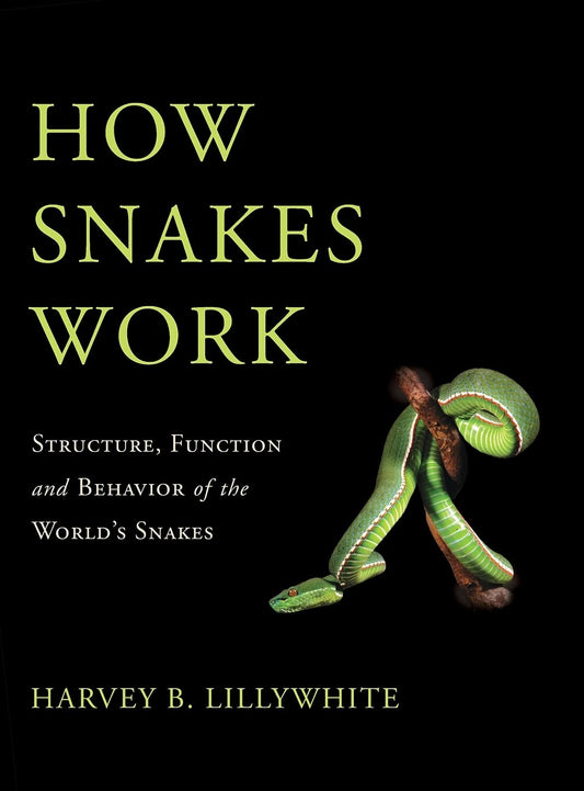 How Snakes Work: Structure, Function and Behavior of the World’s Snakes — front cover
