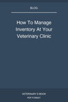 How To Manage Inventory At Your Veterinary Clinic