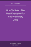 How To Select The Best Employee For Your Veterinary Clinic