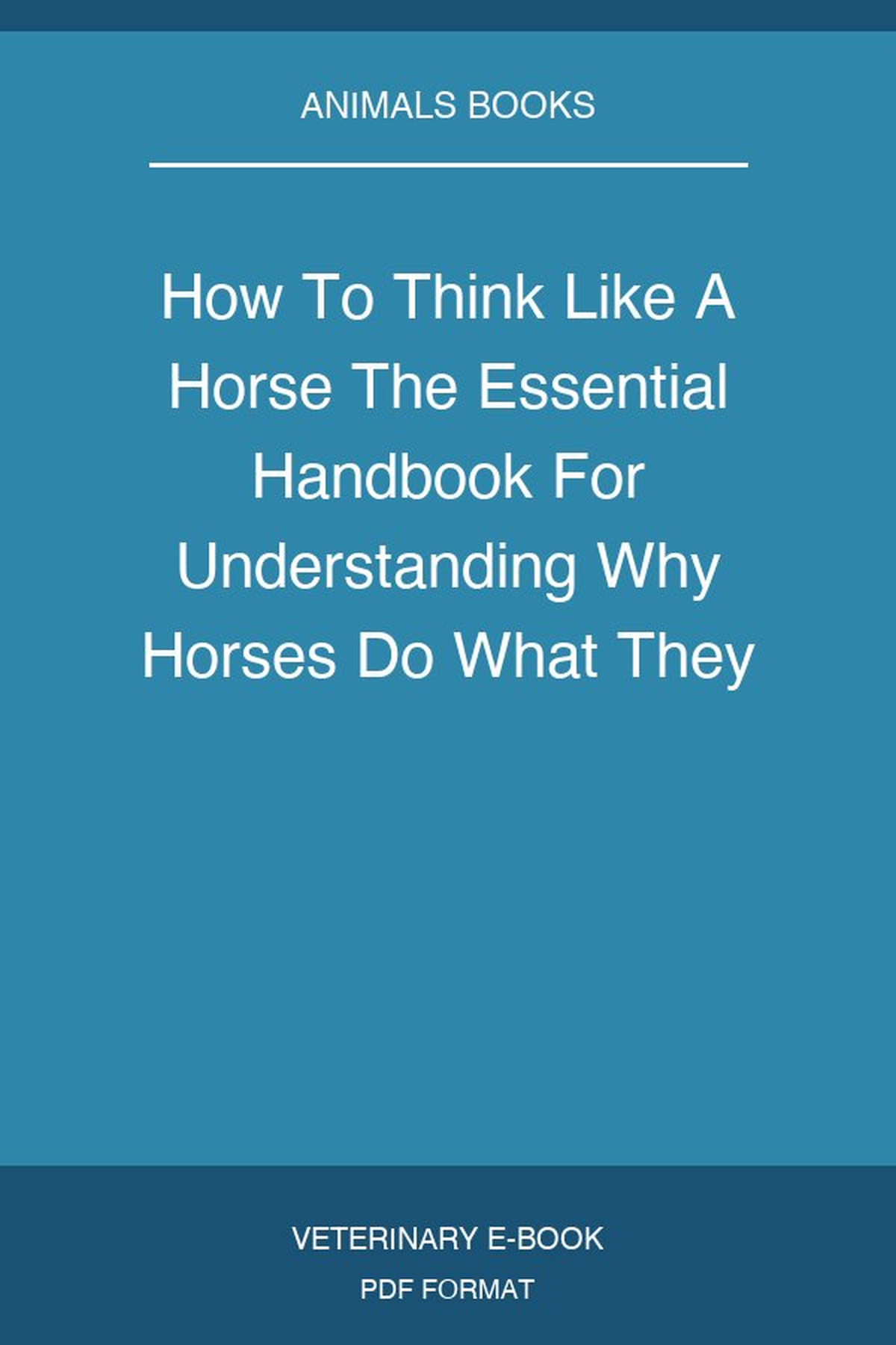 How To Think Like A Horse The Essential Handbook For Understanding Why Horses Do What They Do