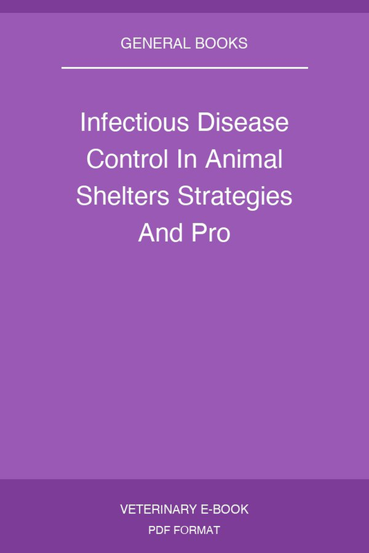 Infectious Disease Control In Animal Shelters Strategies And Pro