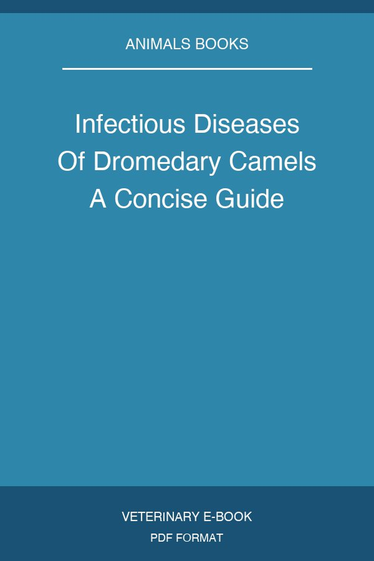 Infectious Diseases Of Dromedary Camels A Concise Guide