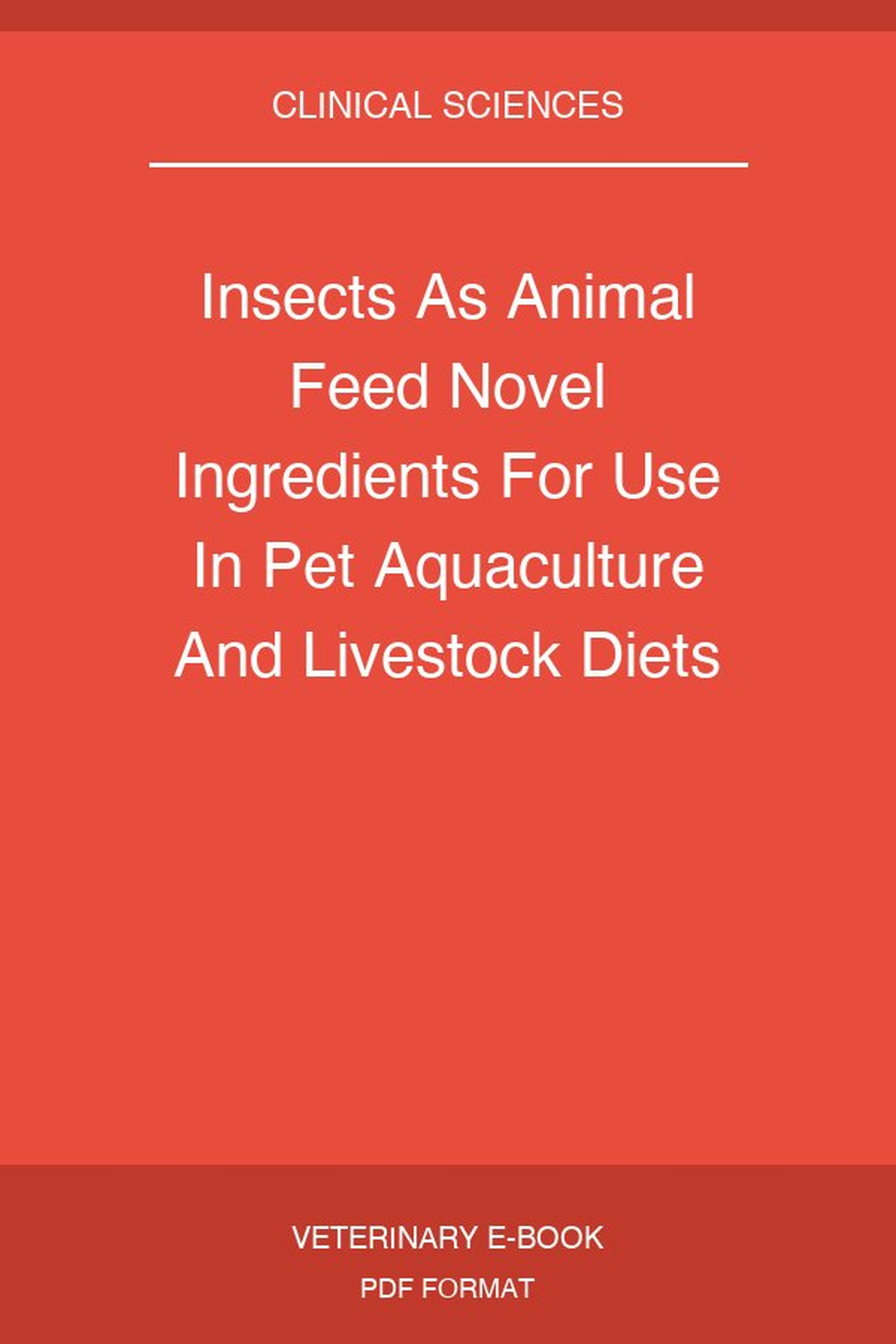 Insects As Animal Feed Novel Ingredients For Use In Pet Aquaculture And Livestock Diets