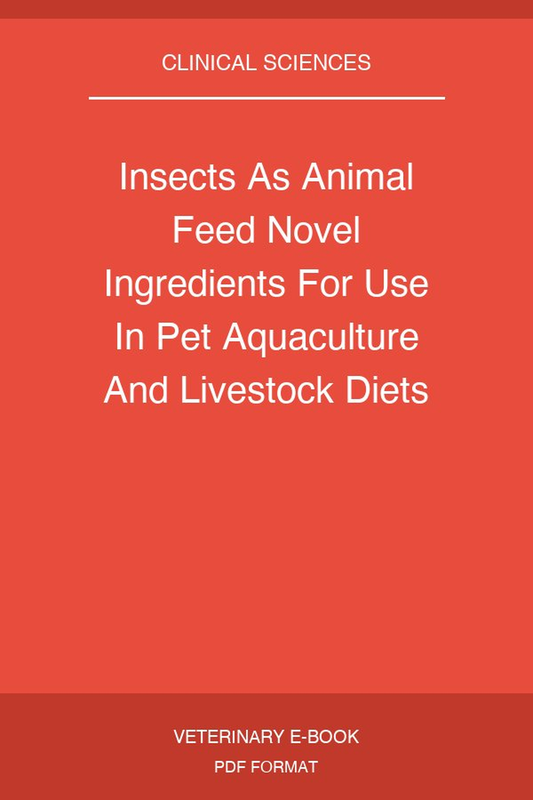 Insects As Animal Feed Novel Ingredients For Use In Pet Aquaculture And Livestock Diets