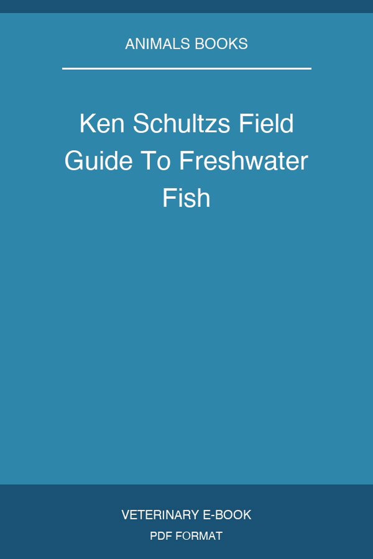Ken Schultzs Field Guide To Freshwater Fish
