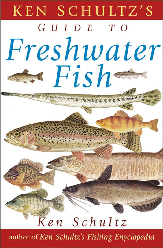 Ken Schultzs Field Guide To Freshwater Fish