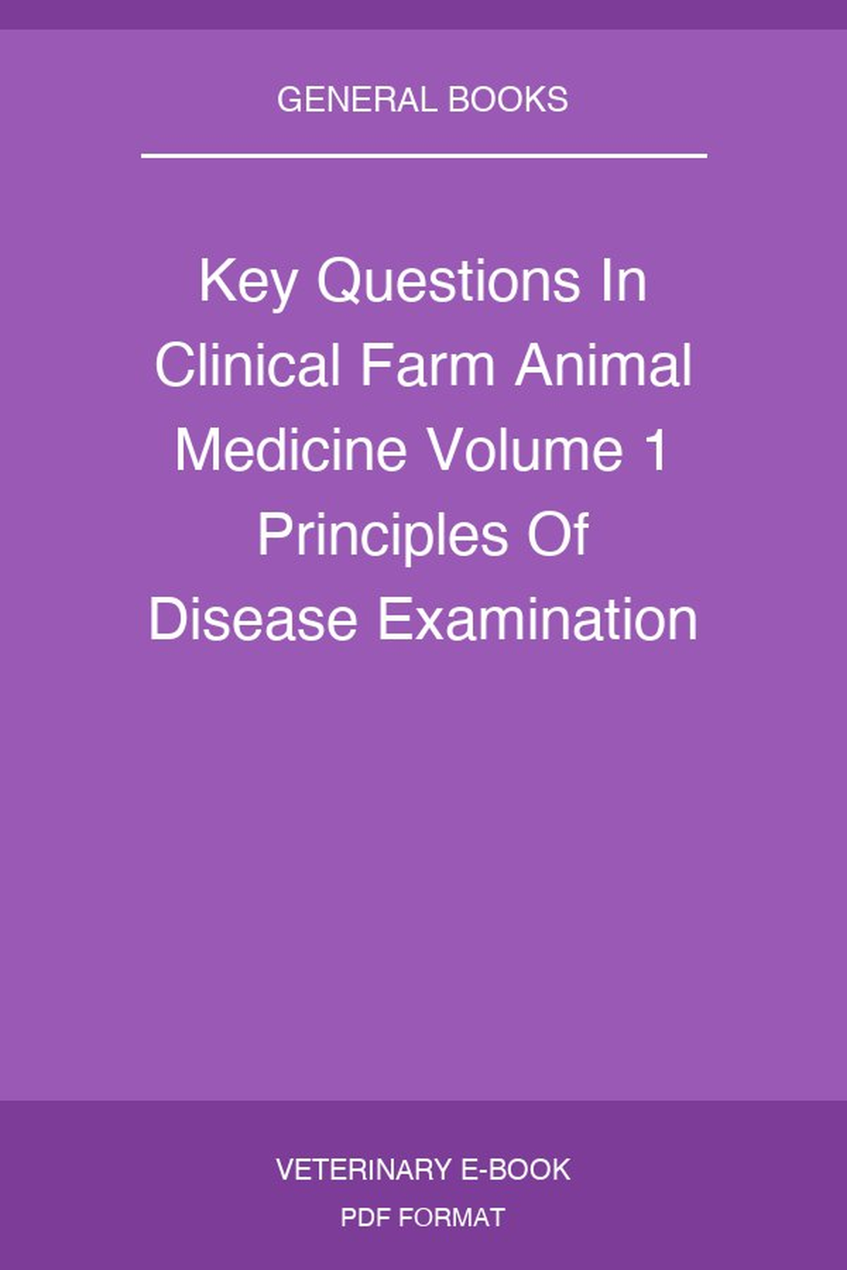 Key Questions In Clinical Farm Animal Medicine Volume 1 Principles Of Disease Examination Diagnosis And Management