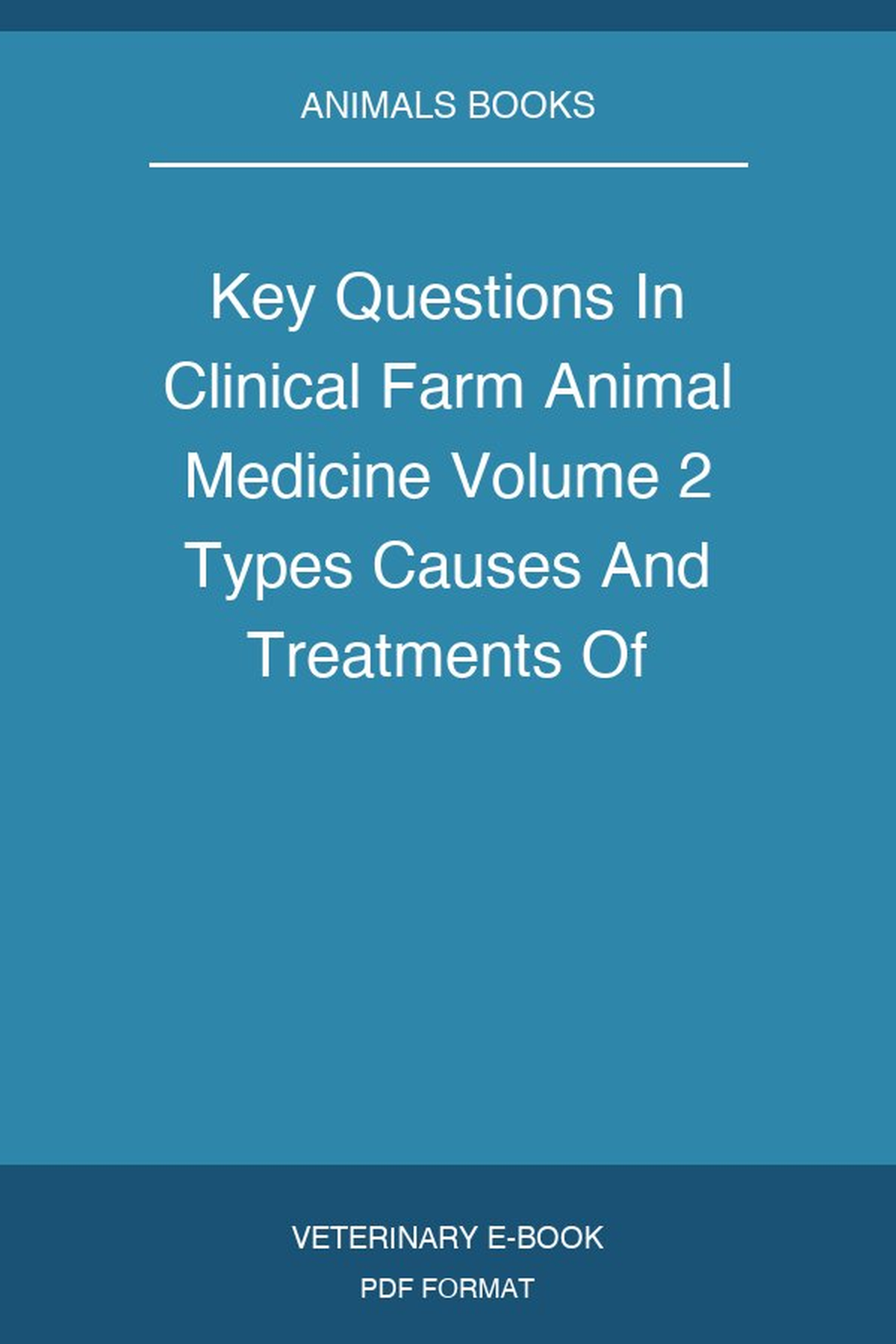 Key Questions In Clinical Farm Animal Medicine Volume 2 Types Causes And Treatments Of Infectious Disease
