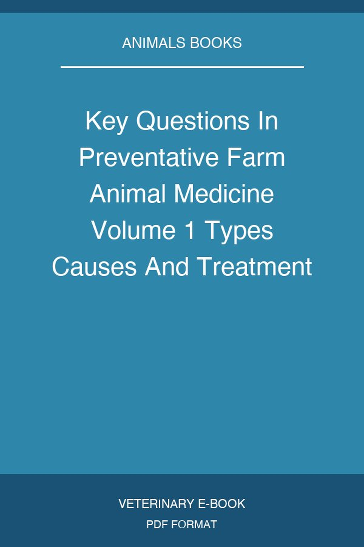 Key Questions In Preventative Farm Animal Medicine Volume 1 Types Causes And Treatment Of Infectious Diseases