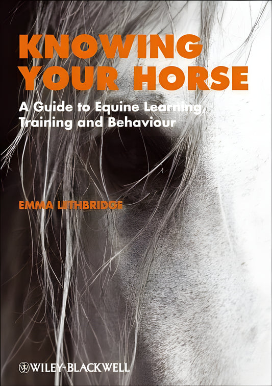 Knowing Your Horse A Guide To Equine Learning Training And Behaviour