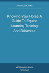 Knowing Your Horse A Guide To Equine Learning Training And Behaviour